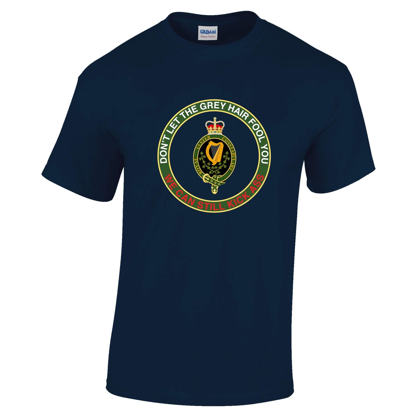 Dont Let the Grey Hair Fool You Royal Ulster Constabulary Cotton T-Shirt